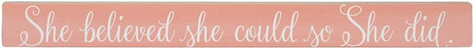 Simply Said, INC Talking Sticks 16" x 1.5" Wood Sign TLK1340 - She Believed She Could So She Did